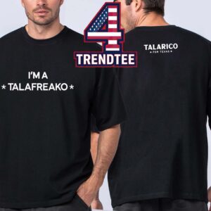 I’m A Talafreako Talarico For Texas Two Sided T-Shirt