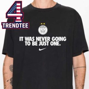 Paris Saint Germain PSG Nike It Was Never Going To Be Just One 2026 Champions League d’Europe Unisex T-Shirt
