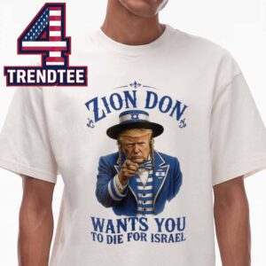 Trump Zion Don Wants You To Die For Israel Unisex T-Shirt