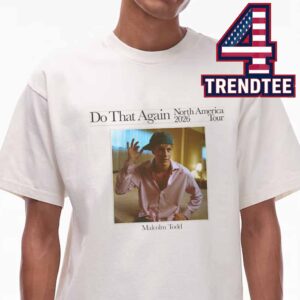 Malcolm Todd 2026 North America Tour Dates Do That Again Unisex T-Shirt
