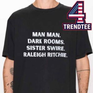 Sam Reid Man Man Dark Rooms Sister Swire Raleigh Ritchie Unisex T-Shirt